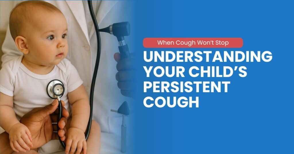 When Cough Won’t Stop: Understanding Your Child’s Persistent Cough