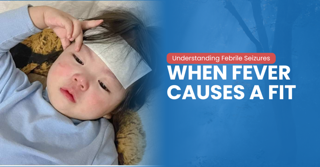 When Fever Causes a Fit: Understanding Febrile Seizures