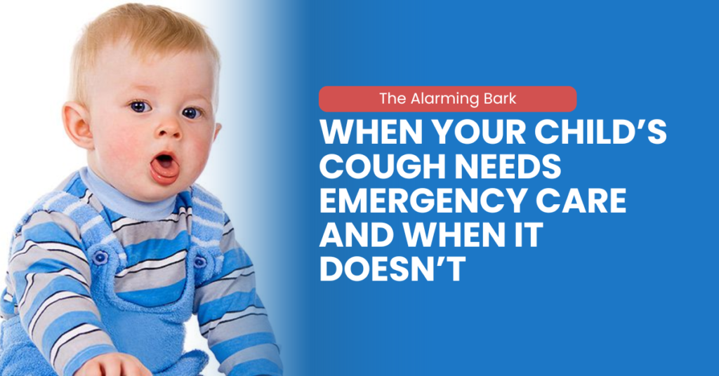 The Alarming Bark: When Your Child’s Cough Needs Emergency Care and When It Doesn’t.