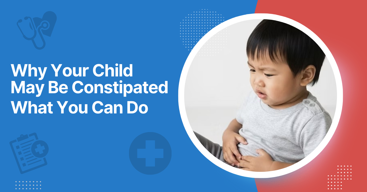 Why Your Child May Be Constipated And What You Can Do